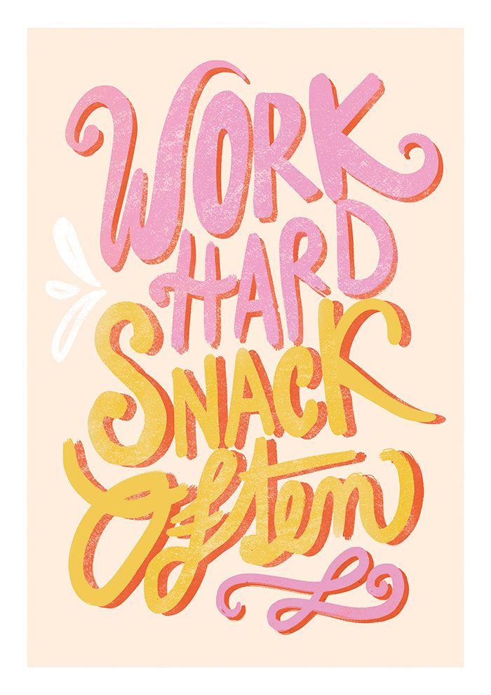 Work Hard Snack Often
